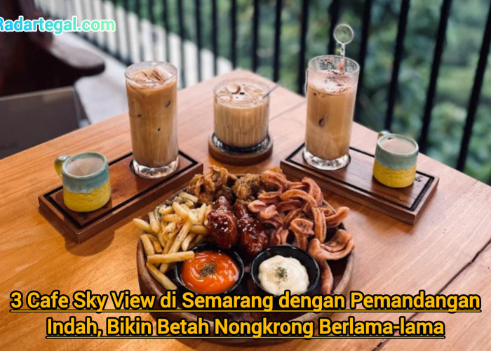 3 Cafe Sky View di Semarang dengan Pemandangan Indah, Bikin Betah Nongkrong Berlama-lama