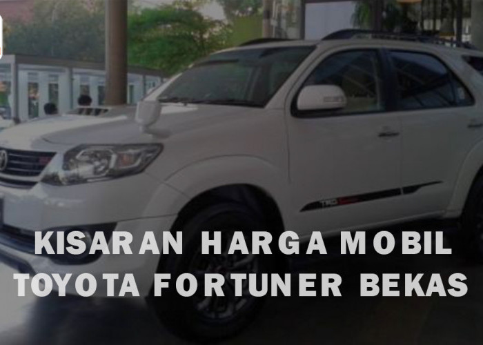 Kisaran Harga Toyota Fortuner Bekas di Indonesia Perbulan September 2023, Generasi Lama hingga Baru