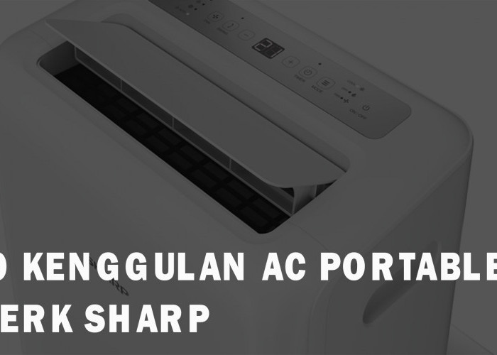 10 Keunggulan AC Portable Merk Sharp Menurut Ulasan Pengguna di Platform Online, Pantes Jadi Best Seller!