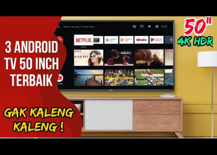 3 Merek TV Android Terbaik 50 Inci, Fitur Lengkap Lancar Buat Youtube Serta Steamingan