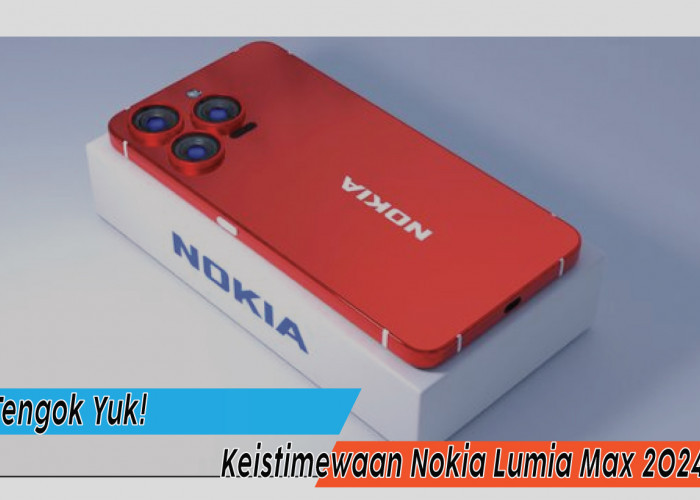 Keistimewaan Nokia Lumia Max 2024, Apakah Smartphone Ini Bisa Jadi Andalanmu?