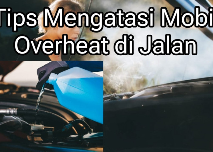 Mudah! Tips Mengatasi Mobil Overheat di Jalan Cukup dengan Air Mineral