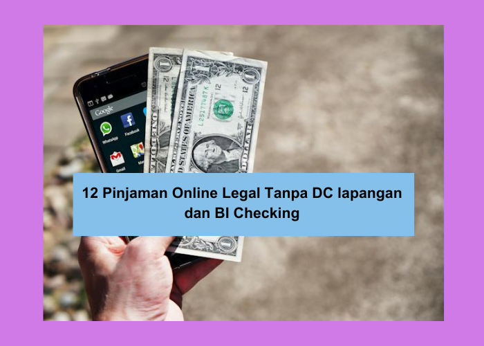 12 Pinjaman Online Legal Tanpa DC Lapangan dan BI Checking Januari 2024 Terbaru, Jangan sampai Salah Pilih