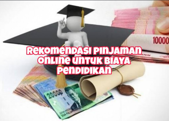Rekomendasi Pinjaman Online untuk Biaya Pendidikan, Cepat Cair hingga Rp200 Juta dan Tenor Bisa 10 Tahun
