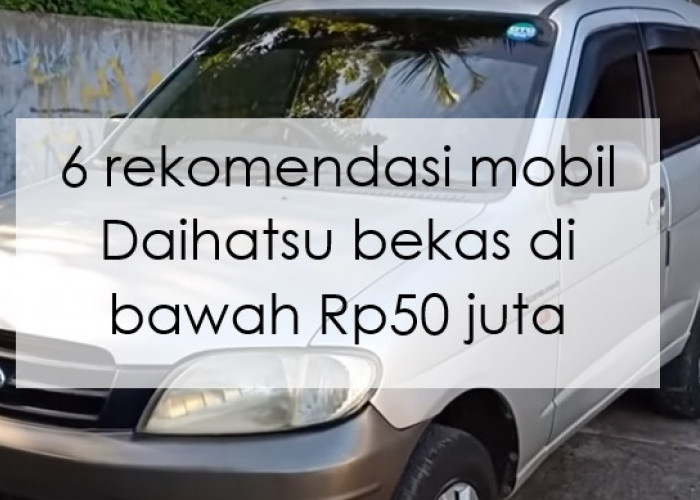 6 Mobil Daihatsu Bekas di Bawah Rp50 Juta, Muat Banyak Ada Bisa Pakai Off Road