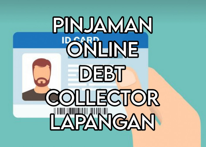 13 Pinjaman Online Debt Collector Lapangan, Pastikan Perjanjian Pihak Pinjol dengan Anda