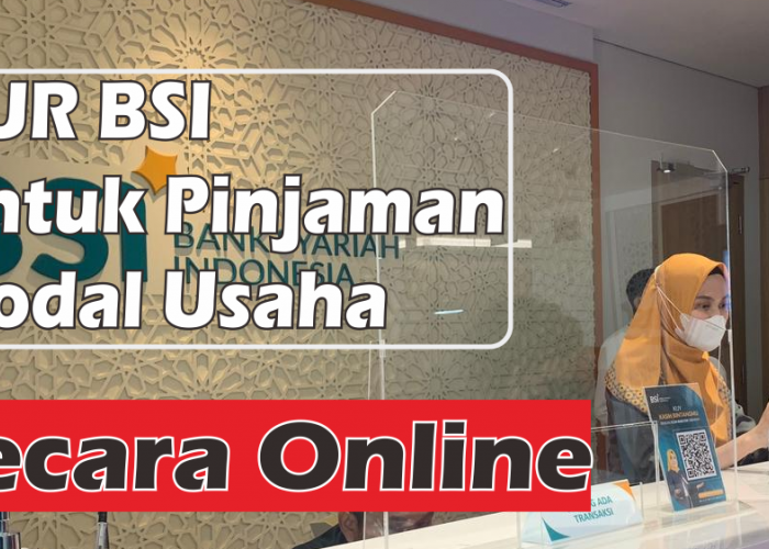 Simulasi KUR BSI 2023 Ajukan Pinjaman Usaha Rp 50 Juta Secara Online, Berikut Syarat dan Caranya
