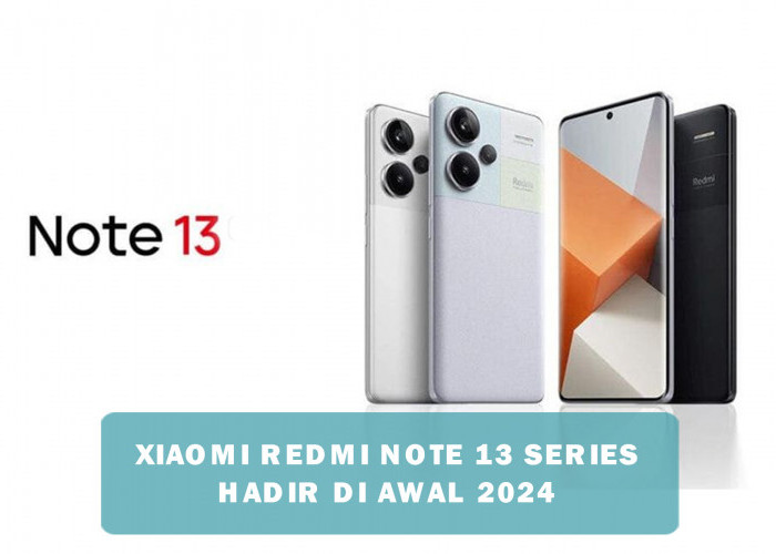Xiaomi Redmi Note 13 Series Resmi Rilis Global di Awal Tahun 2024, Ini Spesifikasi dan Harganya