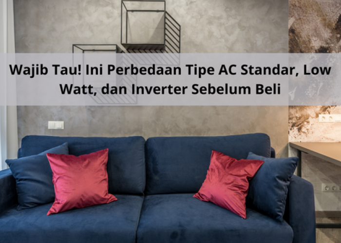 Perbedaan Tipe AC Standar, Low Watt, dan Inverter Sesuai Kebutuhan Agar Ruangan Cepat Dingin dan Irit Listrik