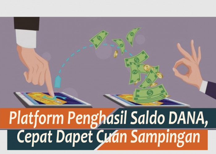 6 Platform Penghasil Saldo DANA Paling Cepat Terbaru 2024, Cuan Auto Cair Gampang Dicashkan