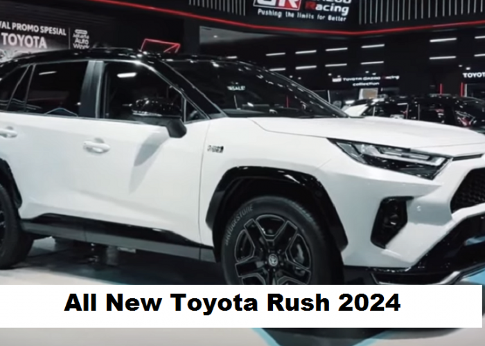 4 Bocoran Spesifikasi All New Toyota Rush 2024 Terbaru, Mulai dari Desain, Performa, dan Fitur Keselamatannya