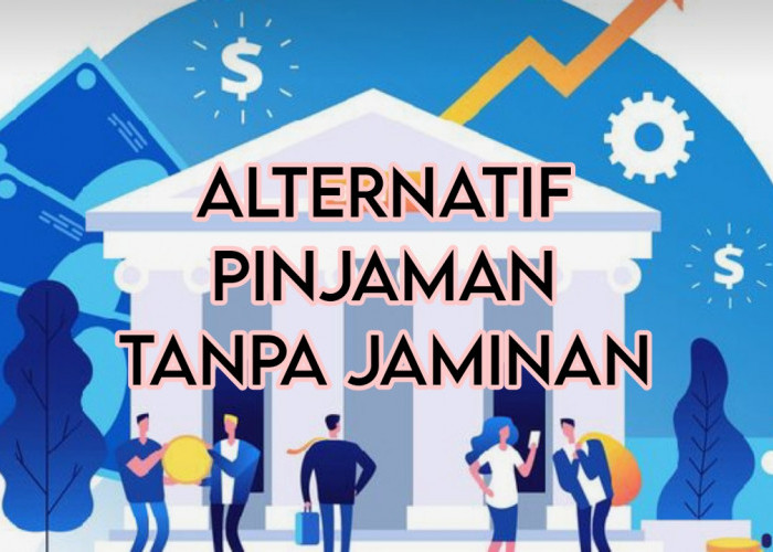 3 Rekomendasi Alternatif Pinjaman Tanpa Jaminan, Limit Mencapai Rp10 Juta