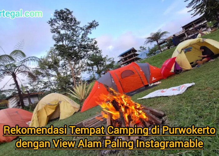 Rekomendasi Tempat Camping di Purwokerto dengan View Alam Paling Instagramable