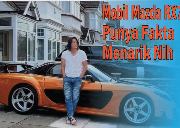 Pecinta Fast & Furious Harus Tahu! Ini Sejarah dan Fakta Mobil Mazda RX7 yang Pernah Mendominasi Otomotif