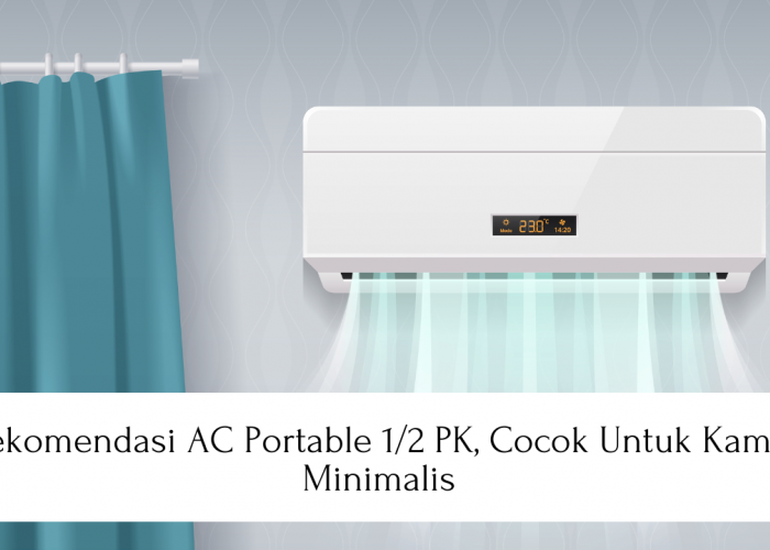 Rekomendasi AC Portable 1/2 PK yang Cocok untuk Kamar Minimalis 