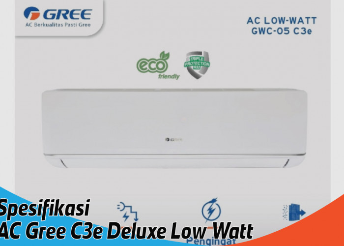 Spesifikasi AC Gree C3e Deluxe Low Watt, Sejuknya Maksimal Listriknya Minimalis
