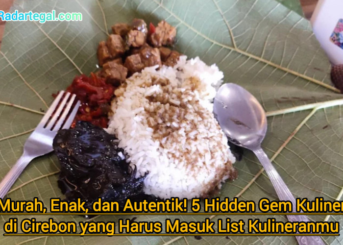 Murah, Enak, dan Autentik! 5 Hidden Gem Kuliner Cirebon yang Harus Masuk List Kulineranmu