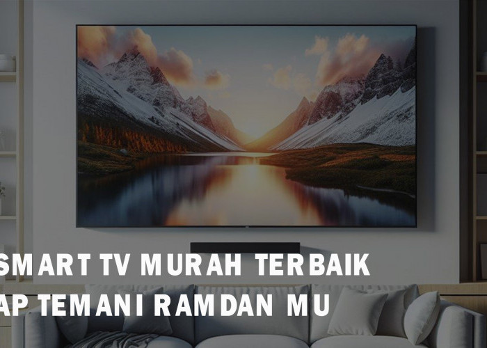 7 Rekomendasi Smart TV 43 Inch Murah Terbaik, Siap Temani Ramadan-mu Tanpa Bosan