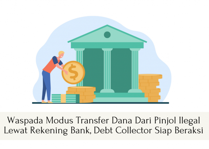 Waspada Modus Transfer Dana dari Pinjol Ilegal Lewat Rekening Bank, Debt Collector Siap Beraksi!
