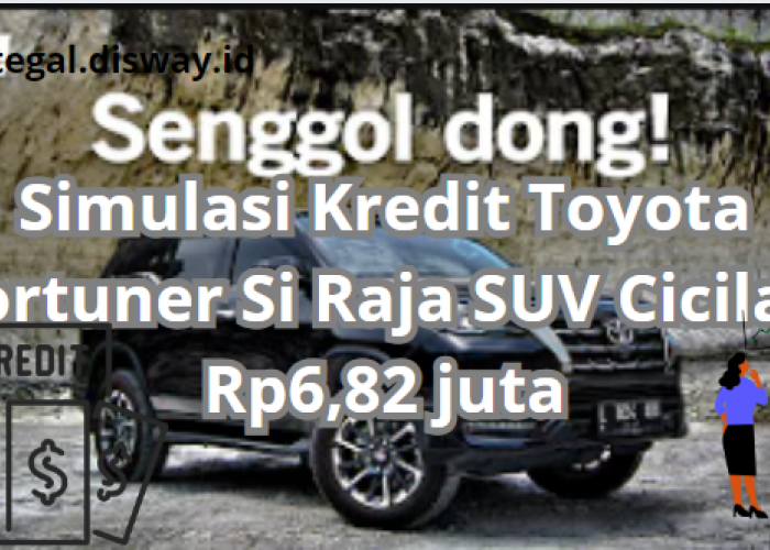 Simulasi Kredit Toyota Fortuner, Si Raja SUV Ini dengan CIcilan Ringan Rp6,82 Jutaan
