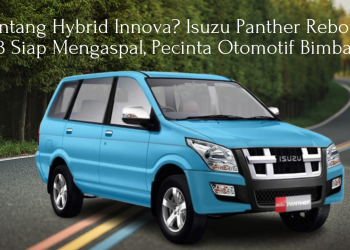 Tantang Hybrid Innova? Isuzu Panther Reborn 2023 Siap Mengaspal, Pecinta Otomotif Bimbang!