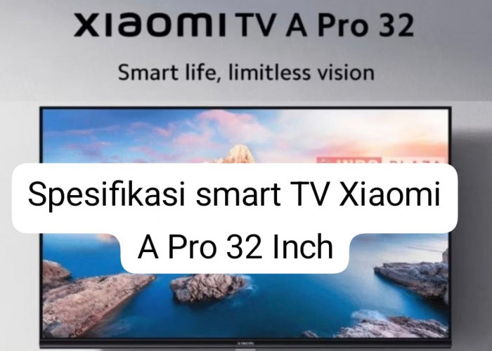 Smart TV Xiaomi TV A Pro 32 Inch, Bukan Sekadar TV Cerdas Biasa