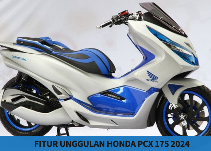 Honda PCX 175 2024, Sambut Lebaran Idul Fitri dengan Skutik Mewah Terbaru dan Fitur Unggulan