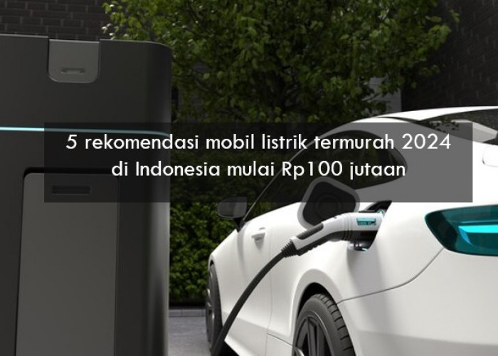 5 Mobil Listrik Termurah 2024 di Indonesia Mulai Rp100 Jutaan, Ada Wuling sampai Neta V