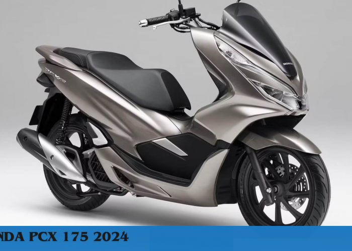 Honda PCX 175 2024 Tampil Lebih Mewah dengan Performa Mesin yang Lebih Semakin Bertenaga