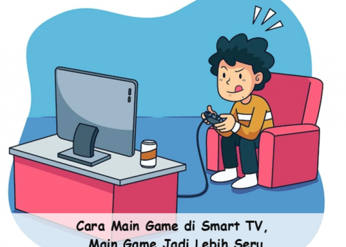 Cara Bermain Game di Smart TV, Main Game Jadi Lebih Seru