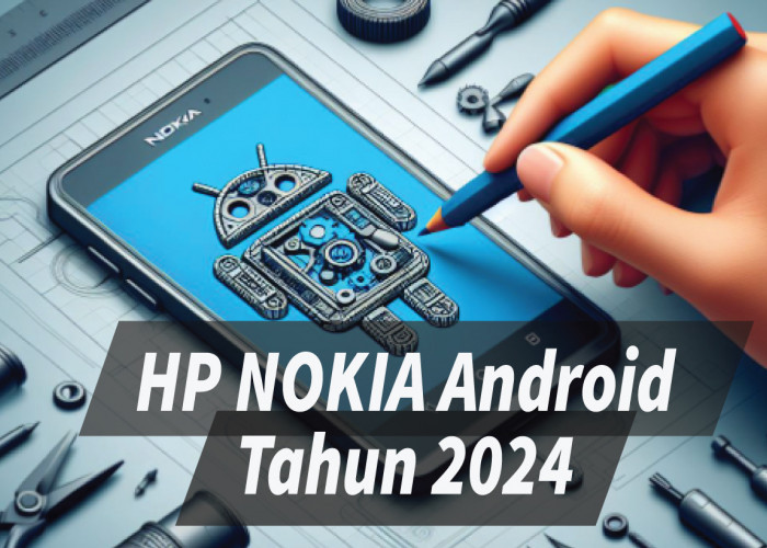 Deretan HP Nokia Android 2024 yang Siap Dirilis, Sasar Multisegmen dari Flagship sampai Entry Level