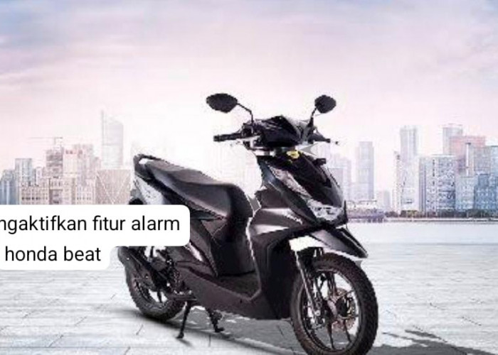 Hadirkan Fitur Canggih, Begini Cara Aktifkan Fitur Alarm Honda BeAt Terbaru! 