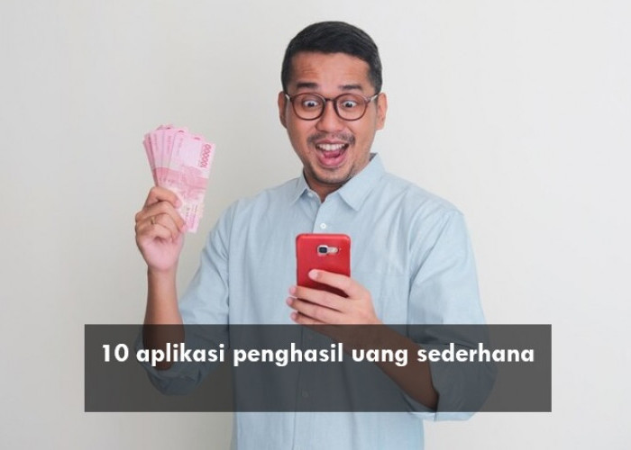 10 Aplikasi Penghasil Uang Sederhana Terbukti Membayar, Sehari hingga Rp100 Ribuan