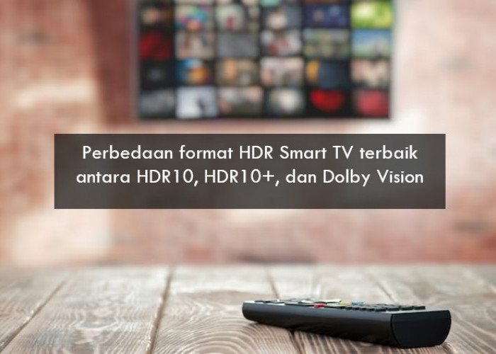 Perbedaan Format HDR Smart TV Terbaik antara HDR10, HDR10+, dan Dolby Vision
