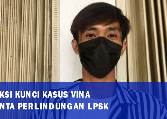 AEF Saksi Pembunuhan Vina Cirebon Batasi Pertemuan dan Minta Perlindungan LPSK