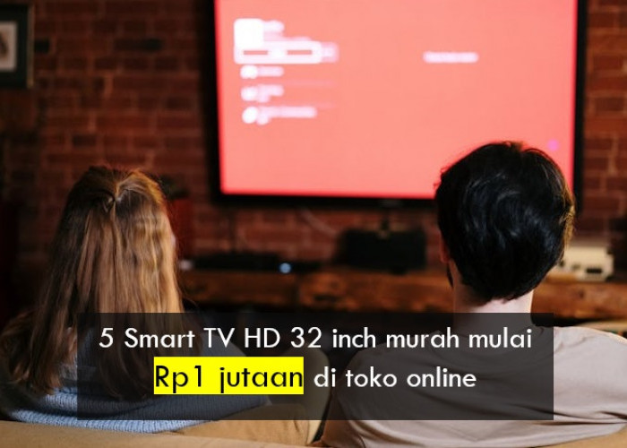 5 Smart TV HD 32 Inch Murah Mulai Rp1 Jutaan di Toko Online, Ada Xiaomi sampai Coocaa