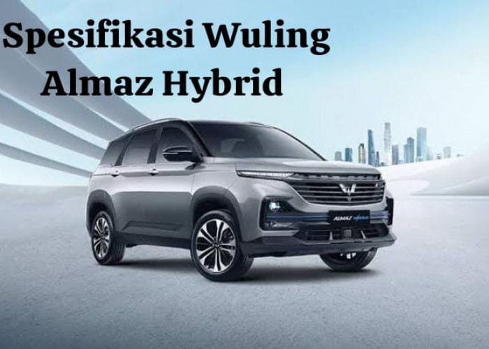 Spesifikasi Wuling Almaz Hybrid 2023, Mobil Terbaru yang Cocok untuk Anak Muda