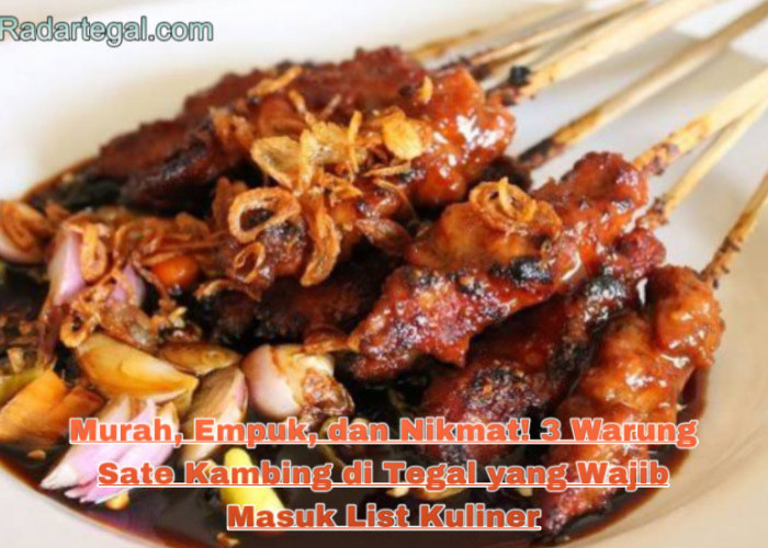 Murah, Empuk, dan Nikmat! 3 Warung Sate Kambing di Tegal yang Wajib Masuk List Kuliner