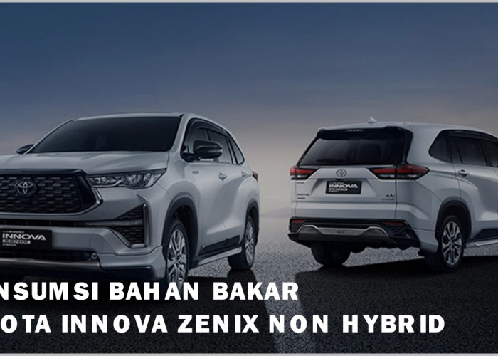 Seirit Apa Konsumsi Bahan Bakar Toyota Innova Zenix Non Hybrid? Ini Hasil Perbandingannya
