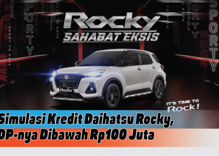 Miliki SUV Impian, Intip Simulasi Kredit Daihatsu Rocky dengan DP di Bawah Rp100 Juta