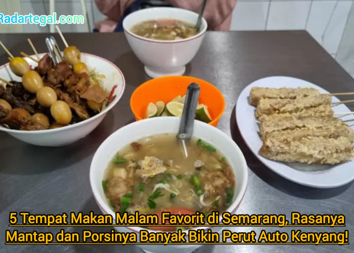 5 Tempat Makan Malam Favorit di Semarang, Rasanya Mantap dan Porsinya Banyak Bikin Perut Auto Kenyang!