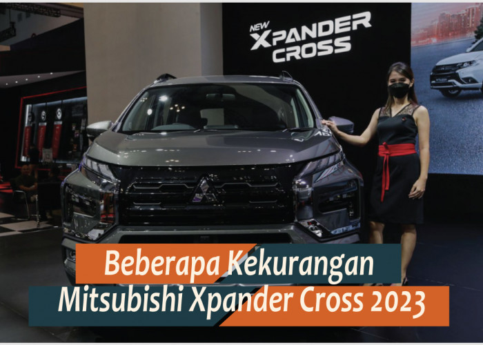 Kekurangan Mitsubishi Xpander Cross 2023, Pertimbangkan dengan Matang Sebelum Membeli