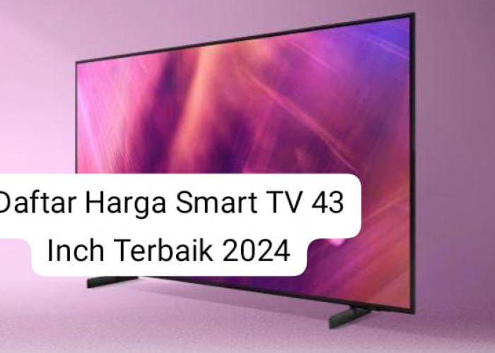 Dibekali Fitur Canggih, Ini Daftar Harga Smart TV 43 Inch Mulai Rp3 Jutaan yang Cocok untuk Ruang Keluarga