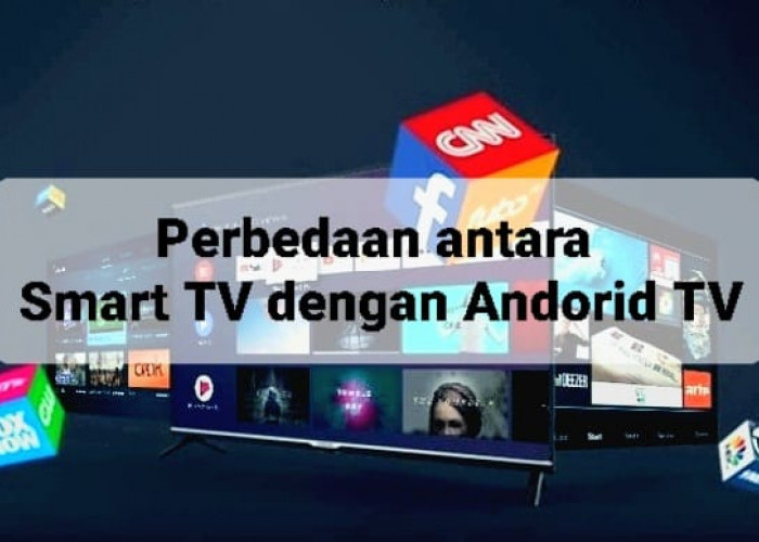 Perbedaan Smart TV dengan Android TV yang Perlu Anda Diketahui, Sama-sama Modern Tapi 