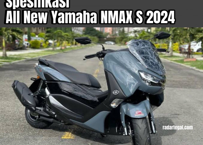 Pilihan Skutik Premium, Intip Spesifikasi All New Yamaha NMAX S 2024, Siap Dibawa Healing Maupun Mudik