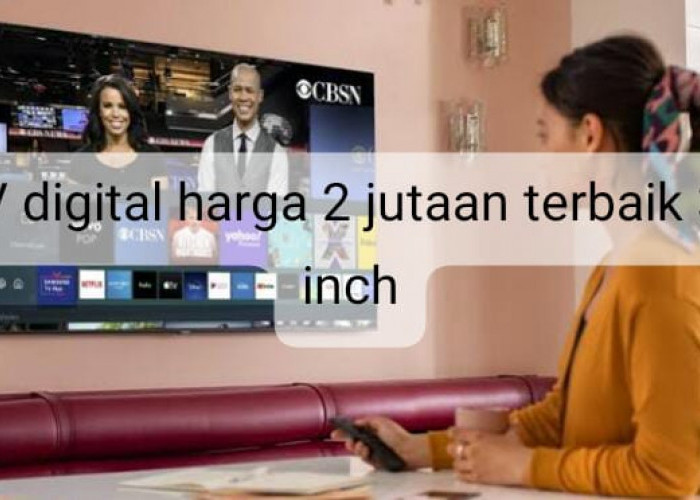 3 Rekomendasi TV Digital Harga 2 Jutaan Terbaik 32 Inch dengan Spesifikasi Mumpuni 