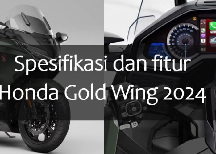 Spesifikasi Honda Gold Wing 2024 Seharga Rp400 Jutaan, Bodinya Gahar Bak Motor Tempur