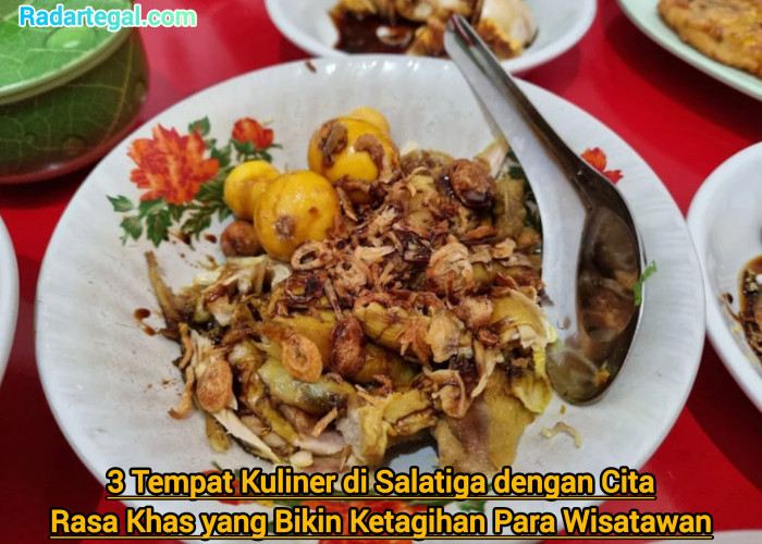 3 Tempat Kuliner di Salatiga dengan Cita Rasa Khas yang Bikin Ketagihan Para Wisatawan