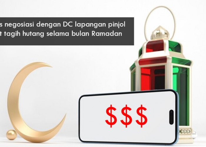 6 Tips Negosiasi dengan DC Lapangan Pinjol saat Tagih Pinjaman selama Ramadan