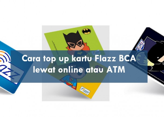 Cara Top Up Kartu Flazz BCA Lewat Online atau ATM, Aman dan Anti Belibet